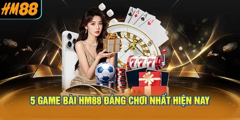 5 game bài HM88 đáng chơi nhất hiện nay
