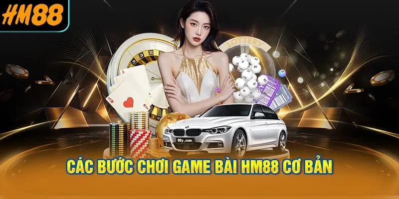 Các bước chơi game bài HM88 cơ bản