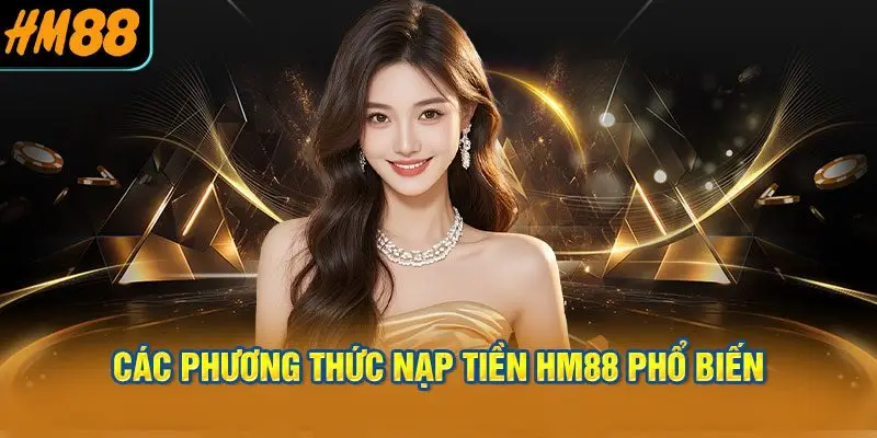 Các phương thức nạp tiền HM88 phổ biến