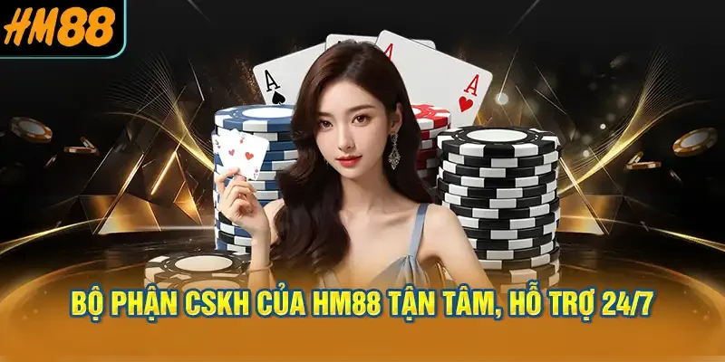 Bộ phận CSKH của HM88 tận tâm, hỗ trợ 24/7